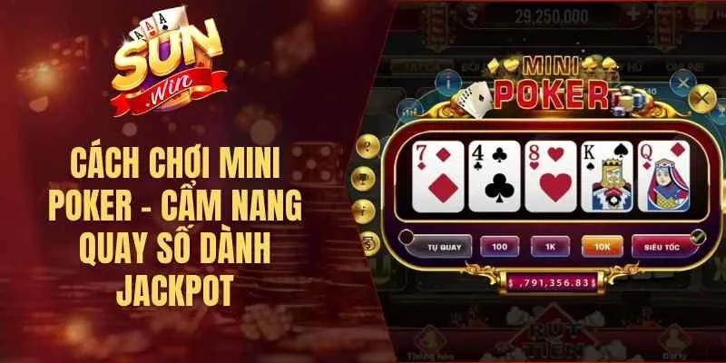 Cách Chơi Mini Poker – Cẩm Nang Quay Số Dành Jackpot
