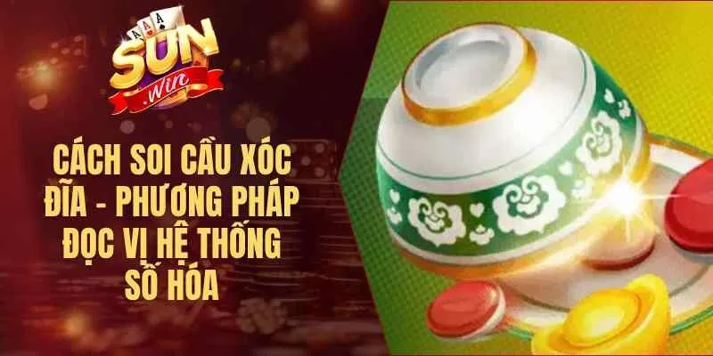 Cách Soi Cầu Xóc Đĩa – Phương Pháp Đọc Vị Hệ Thống Số Hóa