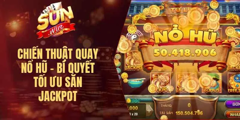 Chiến Thuật Quay Nổ Hũ – Bí Quyết Tối Ưu Săn Jackpot