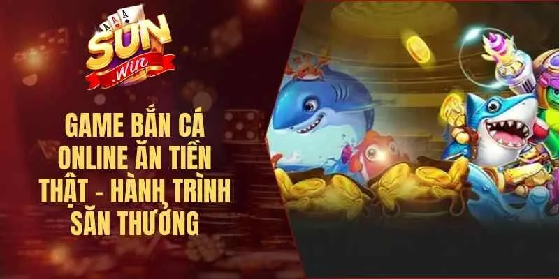 Game Bắn Cá Online Ăn Tiền Thật – Hành Trình Săn Thưởng