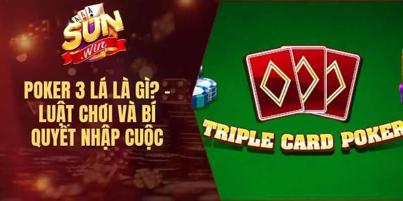 Poker 3 Lá Là Gì? – Luật Chơi Và Bí Quyết Nhập Cuộc