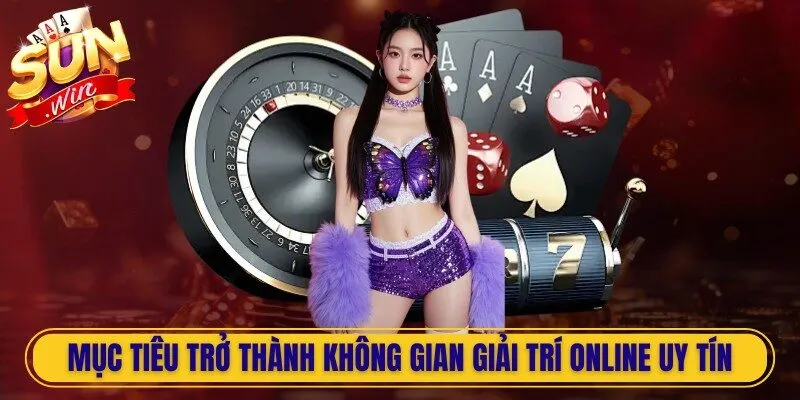 Mục tiêu trở thành không gian giải trí online uy tín, minh bạch