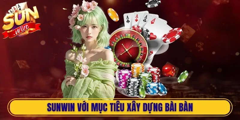 Sunwin bước vào thị trường giải trí với mục tiêu xây dựng bài bàn